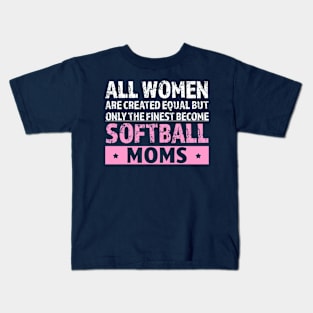 All Women Are Created Equal But Only the Finest Become Softball Moms Funny Kids T-Shirt